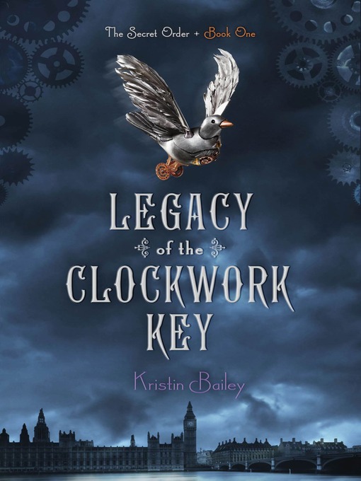 Title details for Legacy of the Clockwork Key by Kristin Bailey - Available